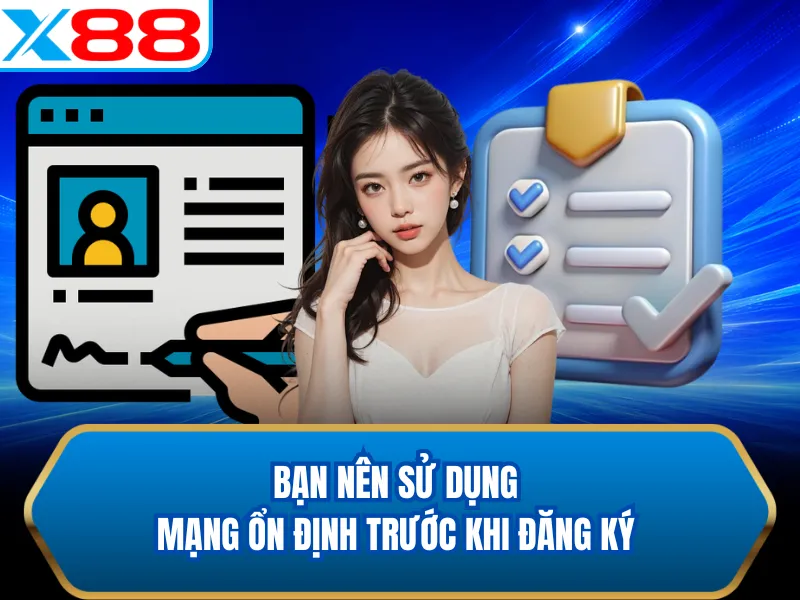 Bạn nên sử dụng mạng ổn định trước khi đăng ký
