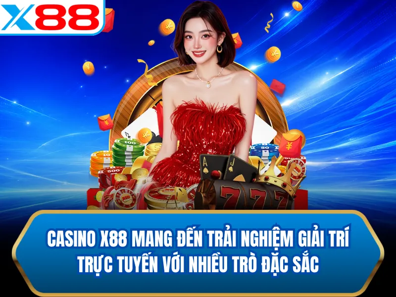 Casino X88 mang đến trải nghiệm giải trí trực tuyến với nhiều trò đặc sắc Casino X88 mang đến trải nghiệm giải trí trực tuyến với nhiều trò đặc sắc